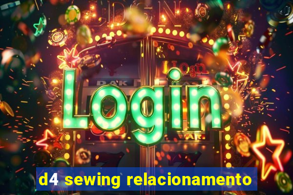 d4 sewing relacionamento